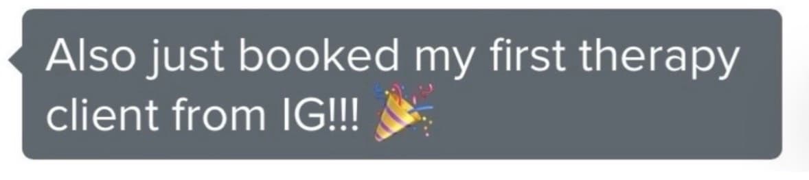 Client message: Also just booked my first therapy client from IG!!!